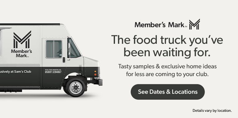 Get samples at the Member’s Mark Food Truck and explore home finds for less. All at your club. Details very by location.