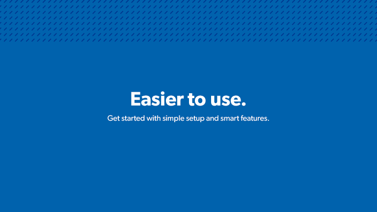 Watch video about how to get started with easy setup and smart features.