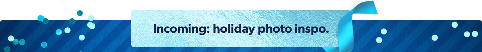 Incoming: holiday photo inspo. 