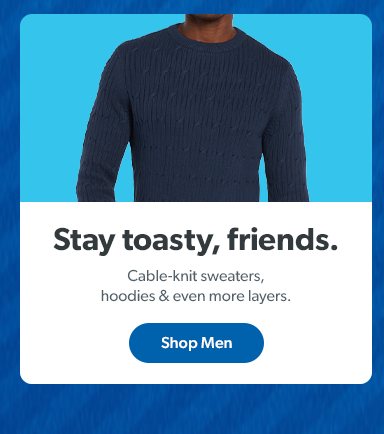 Stay toasty, friends. Cable knit sweaters, hoodies and even more layers. Shop Men.