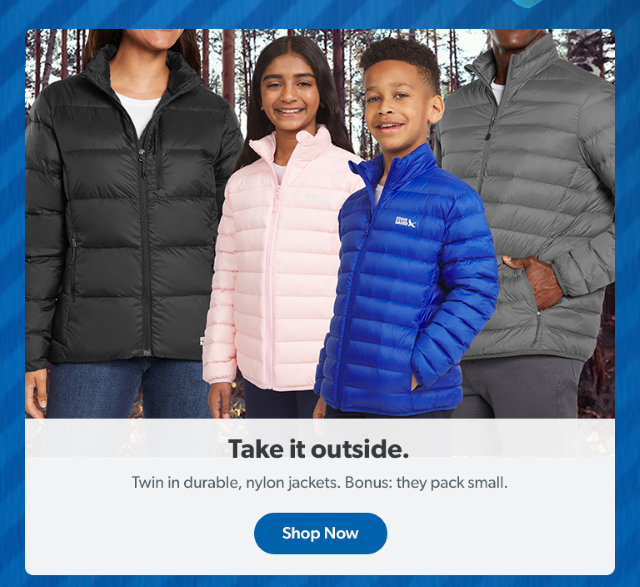 Take it outside. Twin in durable, nylon jackets. Bonus: they pack small. Shop Now.