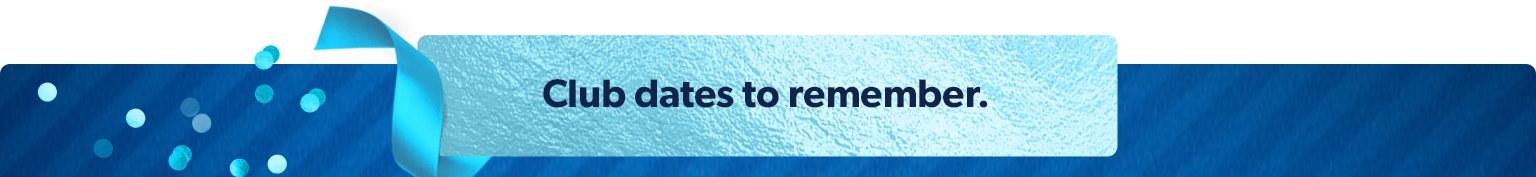 Club dates to remember.