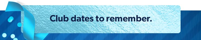 Club dates to remember.