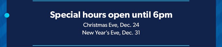 Special hours. Christmas Eve, Dec. 24: Open until 6pm. New Year’s Eve, Dec. 31: Open until 6pm.  