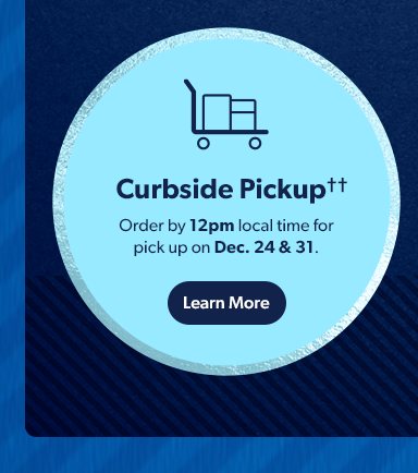 Curbside Pickup: Order by 12pm local time for pick up on Dec. 24 & 31. Learn More.