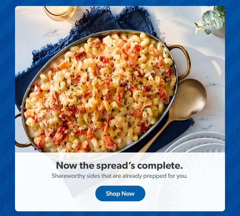 Complete the spread with shareworthy sides that are already prepped for you. Shop now.