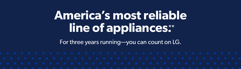 LG is America's most reliable line of appliances for three years running. 
