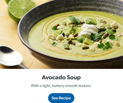 Avocado Soup with a light, buttery smooth texture. Get recipe. 