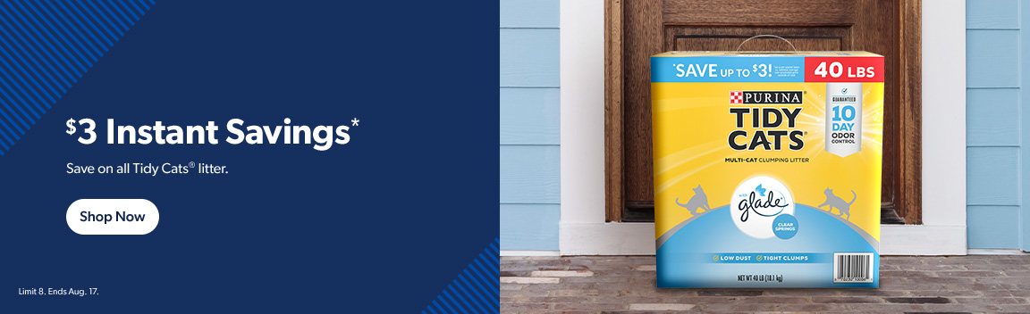 Save on all Tidy Cats litter. Three dollar Instant Savings available now. Ends August seventeen. Limit eight per customer.